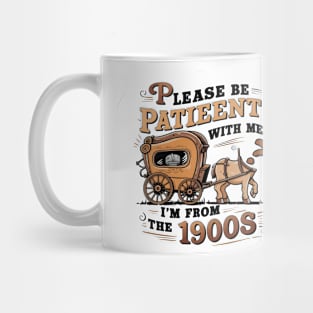 Please Be Patient with Me I'm from the 1900s Mug